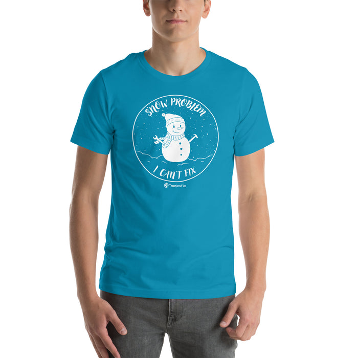 S'now Problem I Can't Fix Unisex T-Shirt