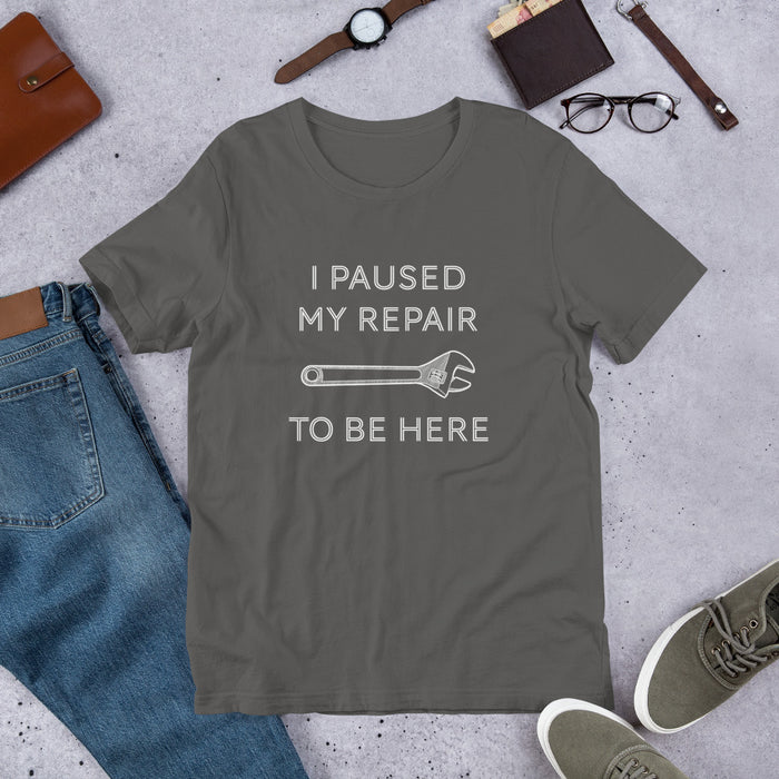 "I Paused My Repair To Be Here" Unisex T-Shirt
