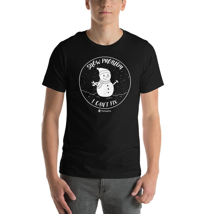 S'now Problem I Can't Fix Unisex T-Shirt