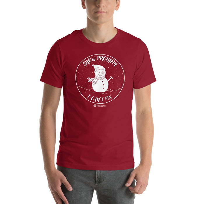 S'now Problem I Can't Fix Unisex T-Shirt