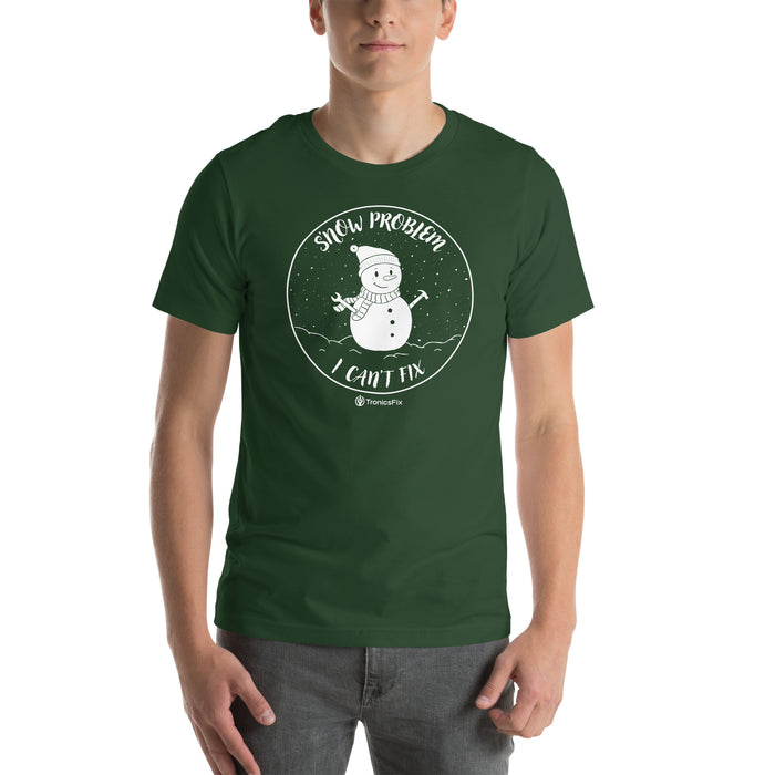S'now Problem I Can't Fix Unisex T-Shirt