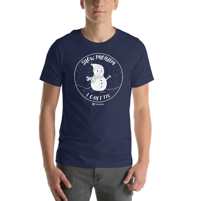 S'now Problem I Can't Fix Unisex T-Shirt