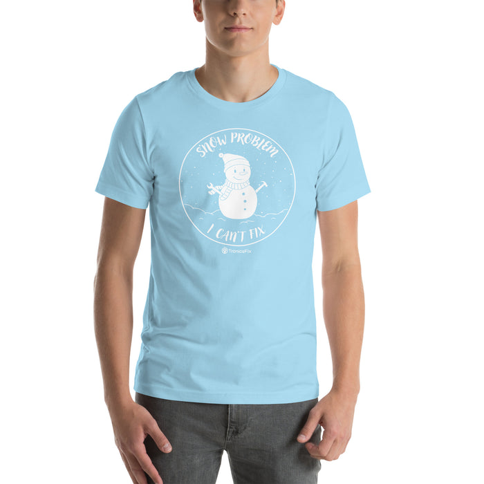 S'now Problem I Can't Fix Unisex T-Shirt