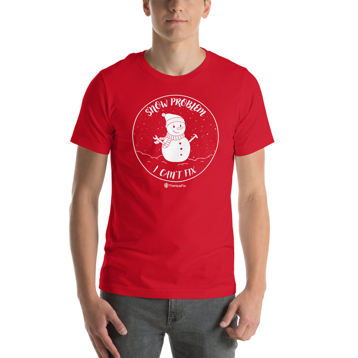 S'now Problem I Can't Fix Unisex T-Shirt