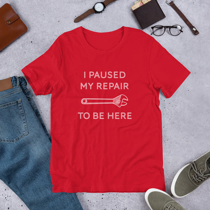 "I Paused My Repair To Be Here" Unisex T-Shirt