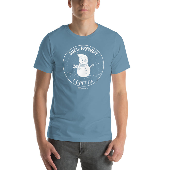 S'now Problem I Can't Fix Unisex T-Shirt