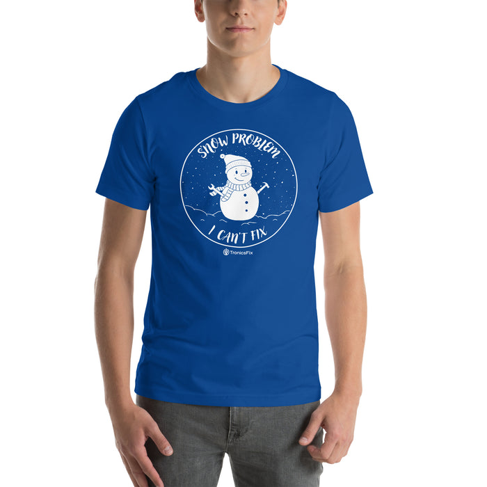 S'now Problem I Can't Fix Unisex T-Shirt