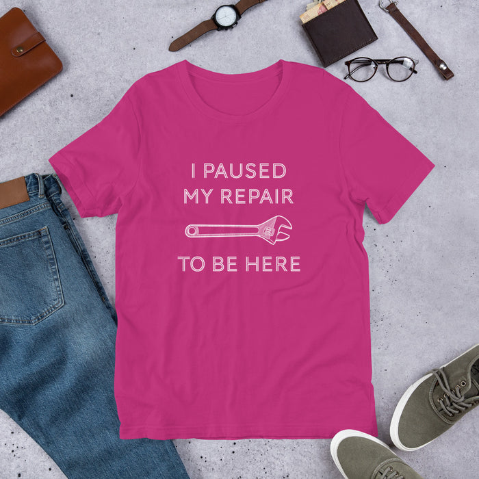 "I Paused My Repair To Be Here" Unisex T-Shirt